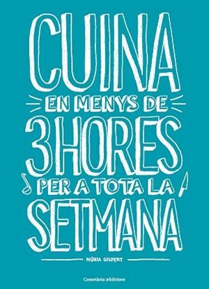 CUINA EN MENYS DE 3 H PER A TOTA LA SETMANA | 9788490348048 | GISPERT VILA, NÚRIA | Llibres Parcir | Librería Parcir | Librería online de Manresa | Comprar libros en catalán y castellano online