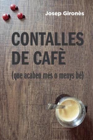 CONTALLES DE CAFÈ (QUE ACABEN MÉS O MENYS BÉ) | 9788494865404 | GIRONÈS DESCARREGA, JOSEP | Llibres Parcir | Librería Parcir | Librería online de Manresa | Comprar libros en catalán y castellano online