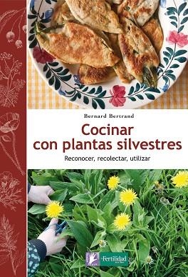 COCINAR CON PLANTAS SILVESTRES | 9788494058295 | BERTRAND, BERNARD | Llibres Parcir | Librería Parcir | Librería online de Manresa | Comprar libros en catalán y castellano online