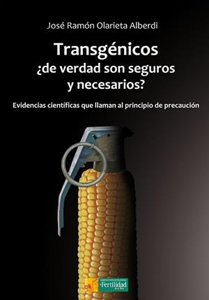 TRANSGÉNICOS, ¿DE VERDAD SON SEGUROS Y NECESARIOS? | 9788494826702 | OLARIETA ALBERDI, JOSÉ RAMÓN | Llibres Parcir | Librería Parcir | Librería online de Manresa | Comprar libros en catalán y castellano online
