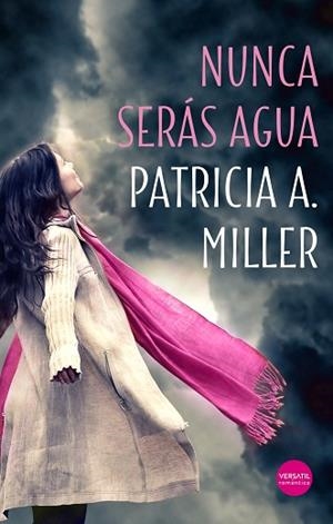 NUNCA SERÁS AGUA | 9788417451356 | A. MILLER, PATRICIA | Llibres Parcir | Llibreria Parcir | Llibreria online de Manresa | Comprar llibres en català i castellà online