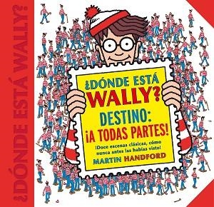 ¿DÓNDE ESTÁ WALLY? DESTINO: ¡A TODAS PARTES! (COLECCIÓN ¿DÓNDE ESTÁ WALLY?) | 9788416712663 | HANDFORD, MARTIN | Llibres Parcir | Librería Parcir | Librería online de Manresa | Comprar libros en catalán y castellano online