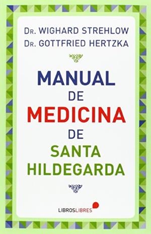 MANUAL DE MEDICINA DE SANTA HILDEGARDA | 9788415570417 | STREHLOW, WIGHARD / HERTZKA, GOTTFRIED | Llibres Parcir | Librería Parcir | Librería online de Manresa | Comprar libros en catalán y castellano online