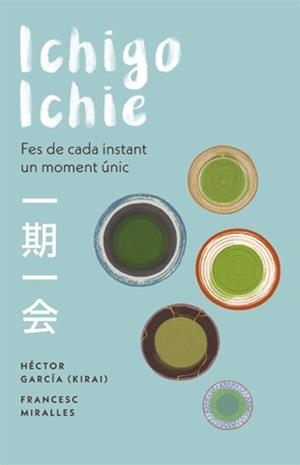 ICHIGO-ICHIE. FES DE CADA INSTANT UN MOMENT ÚNIC | 9788441232020 | MIRALLES, FRANCESC / GARCÍA, HÉCTOR | Llibres Parcir | Llibreria Parcir | Llibreria online de Manresa | Comprar llibres en català i castellà online
