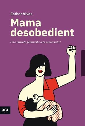 MAMA DESOBEDIENT | 9788416915873 | VIVAS I ESTEVE, ESTHER | Llibres Parcir | Llibreria Parcir | Llibreria online de Manresa | Comprar llibres en català i castellà online