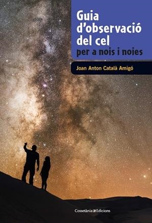 GUIA D'OBSERVACIÓ DEL CEL PER A NOIS I NOIES | 9788490348130 | CATALÀ AMIGÓ, JOAN ANTON | Llibres Parcir | Librería Parcir | Librería online de Manresa | Comprar libros en catalán y castellano online