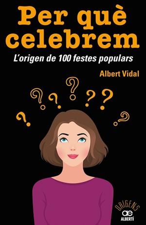 PER QUÈ CELEBREM...? L'ORIGEN DE 100 FESTES POPULARS | 9788472461680 | VIDAL GARC?A, ALBERT | Llibres Parcir | Llibreria Parcir | Llibreria online de Manresa | Comprar llibres en català i castellà online