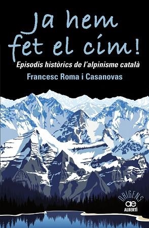 JA HEM FET EL CIM! EPISODIS HISTÒRICS DE L'ALPINISME CATAL?À | 9788472461697 | ROMA CASANOVAS, FRANCESC | Llibres Parcir | Llibreria Parcir | Llibreria online de Manresa | Comprar llibres en català i castellà online