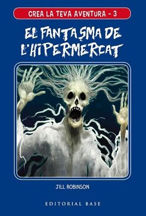 CREA LA TEVA AVENTURA 3. EL FANTASMA DE L'HIPERMERCAT | 9788417759117 | ROBINSON, JILL | Llibres Parcir | Librería Parcir | Librería online de Manresa | Comprar libros en catalán y castellano online