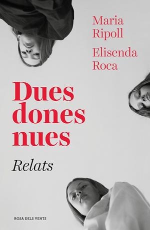 DUES DONES NUES. RELATS | 9788417627027 | ROCA, ELISENDA / RIPOLL, MARIA | Llibres Parcir | Librería Parcir | Librería online de Manresa | Comprar libros en catalán y castellano online