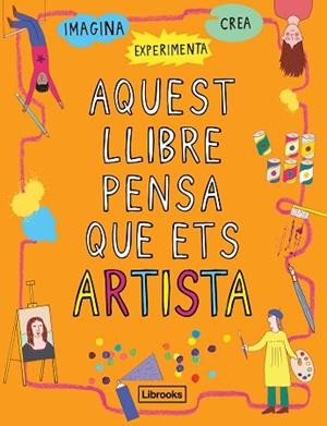 AQUEST LLIBRE PENSA QUE ETS ARTISTA | 9788494837609 | AMSON-BRADSHAW, GEORGIA | Llibres Parcir | Llibreria Parcir | Llibreria online de Manresa | Comprar llibres en català i castellà online