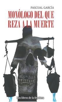 MONÓLOGO DEL QUE REZA A LA MUERTE | 9788482551760 | GARCÍA GARCÍA, PASCUAL | Llibres Parcir | Librería Parcir | Librería online de Manresa | Comprar libros en catalán y castellano online