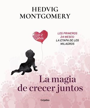 LA MAGIA DE CRECER JUNTOS. LOS PRIMEROS 24 MESES: LA ETAPA DE LOS MILAGROS | 9788417338732 | MONTGOMERY, HEDVIG | Llibres Parcir | Llibreria Parcir | Llibreria online de Manresa | Comprar llibres en català i castellà online
