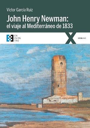 JOHN HENRY NEWMAN: EL VIAJE AL MEDITERRÁNEO DE 1833 | 9788490559444 | GARCÍA RUIZ, VÍCTOR | Llibres Parcir | Librería Parcir | Librería online de Manresa | Comprar libros en catalán y castellano online