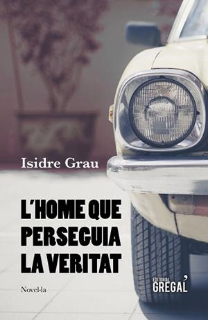 L'HOME QUE PERSEGUIA LA VERITAT | 9788417660215 | GRAU I ANTOLÍ, ISIDRE | Llibres Parcir | Llibreria Parcir | Llibreria online de Manresa | Comprar llibres en català i castellà online