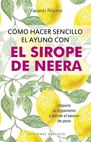 CÓMO HACER SENCILLO EL AYUNO CON SIROPE DE NEERA | 9788491114260 | NIEMZ, VASANTI | Llibres Parcir | Llibreria Parcir | Llibreria online de Manresa | Comprar llibres en català i castellà online