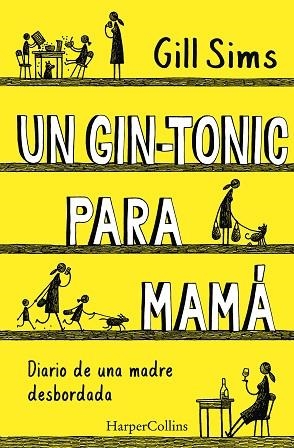 UN GIN-TONIC PARA MAMÁ. DIARIO DE  UNA MADRE DESBORDADA | 9788491393498 | SIMS, GILL | Llibres Parcir | Llibreria Parcir | Llibreria online de Manresa | Comprar llibres en català i castellà online