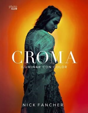 CROMA. ILUMINAR CON COLOR | 9788441540897 | FANCHER, NICK | Llibres Parcir | Librería Parcir | Librería online de Manresa | Comprar libros en catalán y castellano online