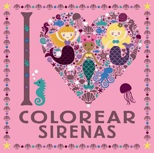 I LOVE COLOREAR SIRENAS | 9788469626313 | VARIOS AUTORES | Llibres Parcir | Llibreria Parcir | Llibreria online de Manresa | Comprar llibres en català i castellà online