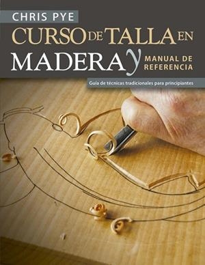 CURSO DE TALLA EN MADERA Y MANUAL DE REFERENCIA | 9788415053941 | PYE, CHRIS | Llibres Parcir | Llibreria Parcir | Llibreria online de Manresa | Comprar llibres en català i castellà online