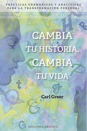 CAMBIA TU HISTORIA, CAMBIA TU VIDA | 9788491114307 | GREER, CARL | Llibres Parcir | Llibreria Parcir | Llibreria online de Manresa | Comprar llibres en català i castellà online