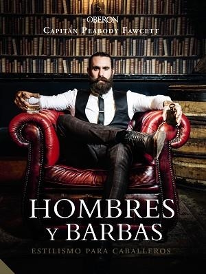 HOMBRES Y BARBAS. ESTILISMO PARA CABALLEROS | 9788441540736 | FAWCETT, CAPT. PEABODY | Llibres Parcir | Librería Parcir | Librería online de Manresa | Comprar libros en catalán y castellano online