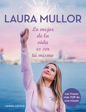 LO MEJOR DE LA VIDA ES SER TÚ MISMO | 9788448025601 | MULLOR, LAURA | Llibres Parcir | Librería Parcir | Librería online de Manresa | Comprar libros en catalán y castellano online