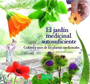 EL JARDÍN MEDICINAL AUTOSUFICIENTE | 9788494826757 | LÓPEZ LÓPEZ, FERNANDO | Llibres Parcir | Llibreria Parcir | Llibreria online de Manresa | Comprar llibres en català i castellà online