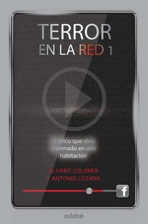 TERROR EN LA RED I: EL CHICO QUE VIVÍA ENCERRADO EN UNA HABITACIÓN, DE ANTONIO L | 9788468307169 | LOZANO SAGRERA, ANTONIO / COLOMER MORENO, ÁLVARO | Llibres Parcir | Librería Parcir | Librería online de Manresa | Comprar libros en catalán y castellano online