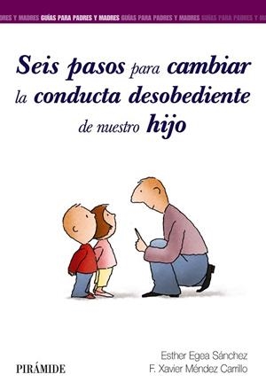 SEIS PASOS PARA CAMBIAR LA CONDUCTA DESOBEDIENTE DE NUESTRO HIJO | 9788436840858 | EGEA SÁNCHEZ, ESTHER/MÉNDEZ CARRILLO, FRANCISCO XAVIER | Llibres Parcir | Librería Parcir | Librería online de Manresa | Comprar libros en catalán y castellano online