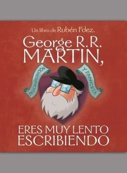 GEORGE R. R. MARTIN, ERES MUY LENTO ESCRIBIENDO | 9788494763441 | FERNÁNDEZ FUENTES, RUBÉN | Llibres Parcir | Llibreria Parcir | Llibreria online de Manresa | Comprar llibres en català i castellà online