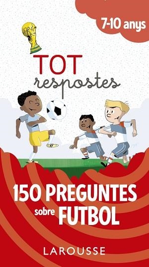 TOT RESPOSTES.150 PREGUNTES SOBRE FUTBOL | 9788417273811 | LAROUSSE EDITORIAL | Llibres Parcir | Llibreria Parcir | Llibreria online de Manresa | Comprar llibres en català i castellà online
