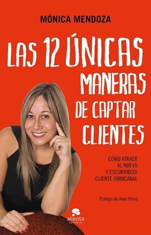 LAS 12 ÚNICAS MANERAS DE CAPTAR CLIENTES | 9788417568450 | MENDOZA CASTILLO, MÓNICA | Llibres Parcir | Librería Parcir | Librería online de Manresa | Comprar libros en catalán y castellano online
