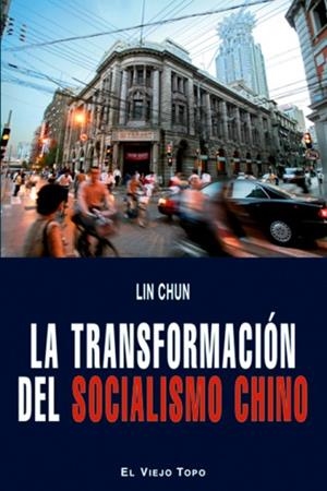 LA TRANSFORMACIÓN DEL SOCIALISMO CHINO | 9788496831292 | LIN CHUN | Llibres Parcir | Librería Parcir | Librería online de Manresa | Comprar libros en catalán y castellano online