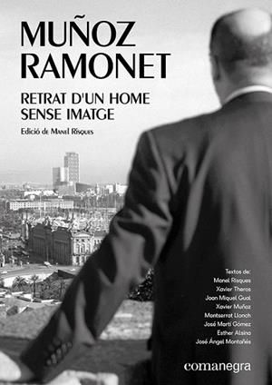 MUÑOZ RAMONET: RETRAT D?UN HOME SENSE IMATGE | 9788417188856 | XAVIER THEROS / LLONCH, MONTSERRAT / ALSINA, ESTHER / GUAL, JOAN MIQUEL / MONTAÑÉS, JOSÉ ÁNGEL / MAR | Llibres Parcir | Llibreria Parcir | Llibreria online de Manresa | Comprar llibres en català i castellà online