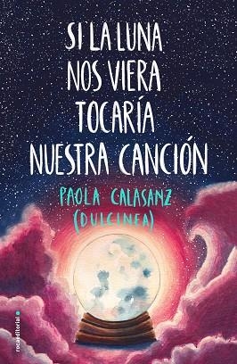 SI LA LUNA NOS VIERA TOCARÍA NUESTRA CANCIÓN | 9788417541125 | (PAOLA CALASANZ), DULCINEA | Llibres Parcir | Llibreria Parcir | Llibreria online de Manresa | Comprar llibres en català i castellà online