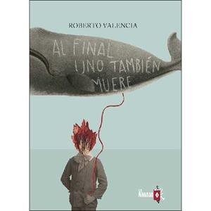 AL FINAL UNO TAMBIÉN MUERE | 9788412008906 | VALENCIA RABANAL, ROBERTO | Llibres Parcir | Llibreria Parcir | Llibreria online de Manresa | Comprar llibres en català i castellà online