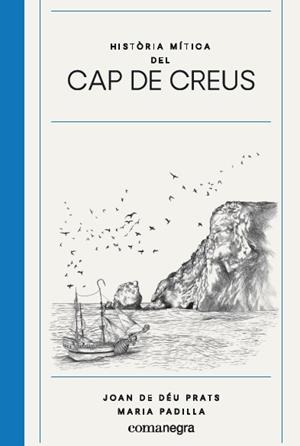 HISTÒRIA MÍTICA DEL CAP DE CREUS | 9788417188825 | PRATS PIJOAN, JOAN DE DÉU / PADILLA CLIMENT, MARIA | Llibres Parcir | Librería Parcir | Librería online de Manresa | Comprar libros en catalán y castellano online
