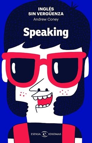 INGLÉS SIN VERGÜENZA: SPEAKING | 9788467054590 | CONEY, ANDREW | Llibres Parcir | Librería Parcir | Librería online de Manresa | Comprar libros en catalán y castellano online