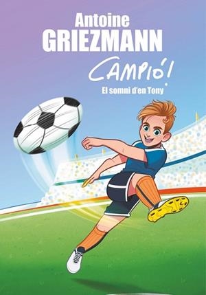 EL SOMNI D'EN TONY (CAMPIÓ! 1) | 9788416712823 | GRIEZMANN, ANTOINE | Llibres Parcir | Librería Parcir | Librería online de Manresa | Comprar libros en catalán y castellano online