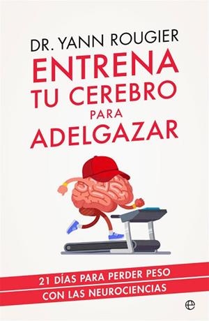 ENTRENA TU CEREBRO PARA ADELGAZAR | 9788491643708 | ROUGIER, YANN | Llibres Parcir | Librería Parcir | Librería online de Manresa | Comprar libros en catalán y castellano online