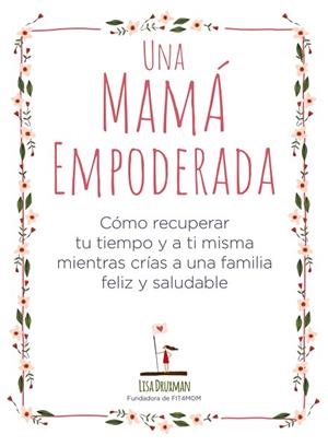 UNA MAMÁ EMPODERADA | 9788441541030 | DRUXMAN, LISA | Llibres Parcir | Librería Parcir | Librería online de Manresa | Comprar libros en catalán y castellano online