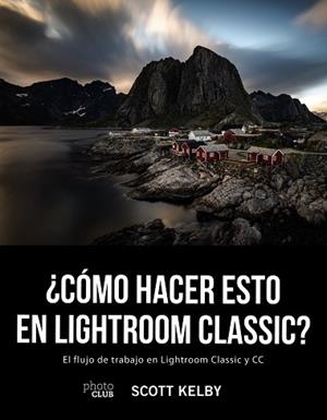 ¿CÓMO HACER ESTO EN LIGHTROOM CLASSIC? | 9788441541047 | KELBY, SCOTT | Llibres Parcir | Librería Parcir | Librería online de Manresa | Comprar libros en catalán y castellano online