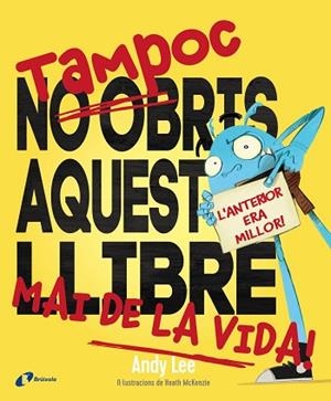 TAMPOC NO OBRIS AQUEST LLIBRE MAI DE LA VIDA! | 9788499069838 | LEE, ANDY | Llibres Parcir | Librería Parcir | Librería online de Manresa | Comprar libros en catalán y castellano online