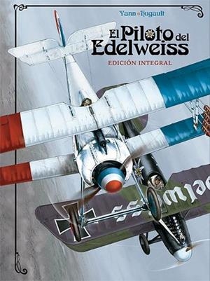EL PILOTO DEL EDELWEISS. EDICIÓN INTEGRAL | 9788467937114 | YANN, ROMAIN HUGAULT | Llibres Parcir | Librería Parcir | Librería online de Manresa | Comprar libros en catalán y castellano online