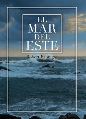 EL MAR DEL ESTE | 9788417766092 | FÀBREGAS I RIPOLL, ROBERT | Llibres Parcir | Llibreria Parcir | Llibreria online de Manresa | Comprar llibres en català i castellà online