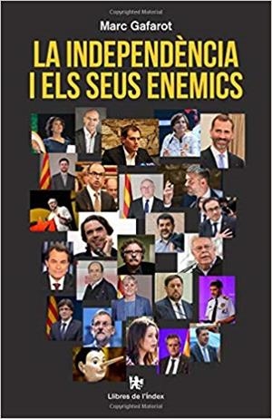 LA INDEPENDÈNCIA I ELS SEUS ENEMICS | 9788412011609 | GAFAROT MONJO, MARC | Llibres Parcir | Llibreria Parcir | Llibreria online de Manresa | Comprar llibres en català i castellà online