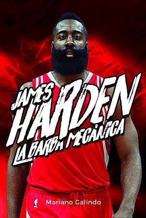 JAMES HARDEN. LA BARBA MECÁNICA | 9788415448426 | GALINDO GÓMEZ, MARIANO | Llibres Parcir | Llibreria Parcir | Llibreria online de Manresa | Comprar llibres en català i castellà online