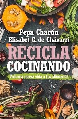 RECICLA COCINANDO | 9788417057800 | CHACÓN, PEPA/GONZÁLEZ DE CHÁVARRI, ELISABET | Llibres Parcir | Librería Parcir | Librería online de Manresa | Comprar libros en catalán y castellano online