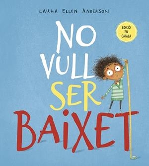 NO VULL SER BAIXET | 9788491452294 | ANDERSON, LAURA ELLEN | Llibres Parcir | Llibreria Parcir | Llibreria online de Manresa | Comprar llibres en català i castellà online
